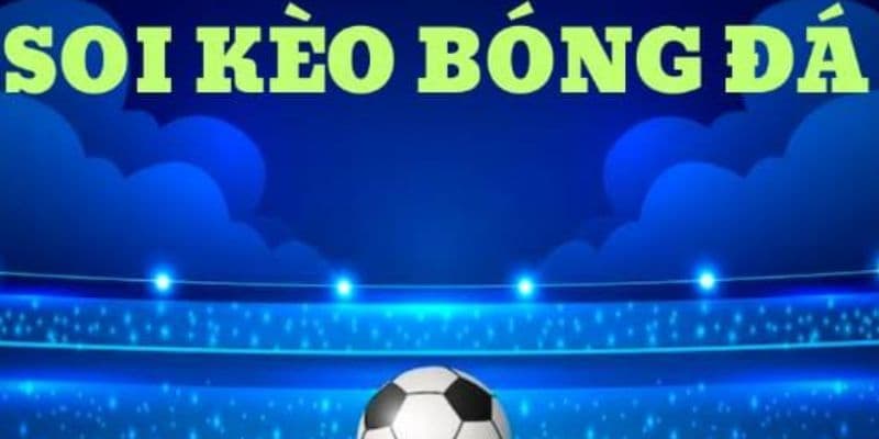 Soi kèo bóng đá hôm nay lý do nên thực hiện